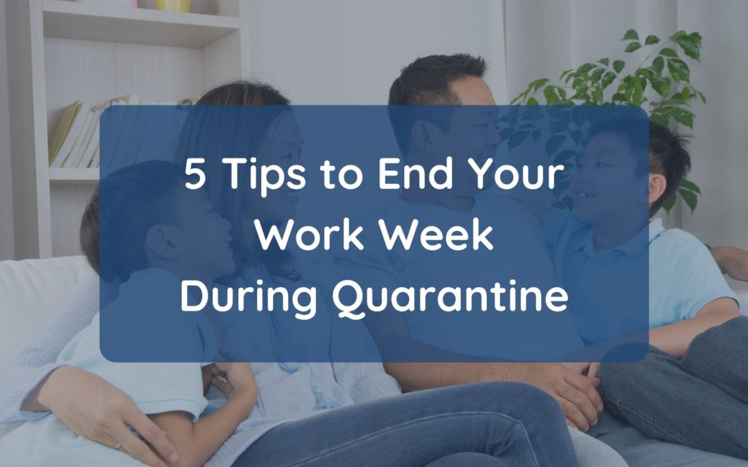 5 Tips on How to End Your Work Week During Quarantine