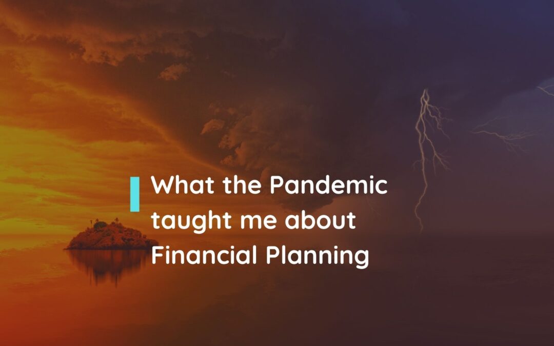 What the Pandemic Taught me About Financial Planning