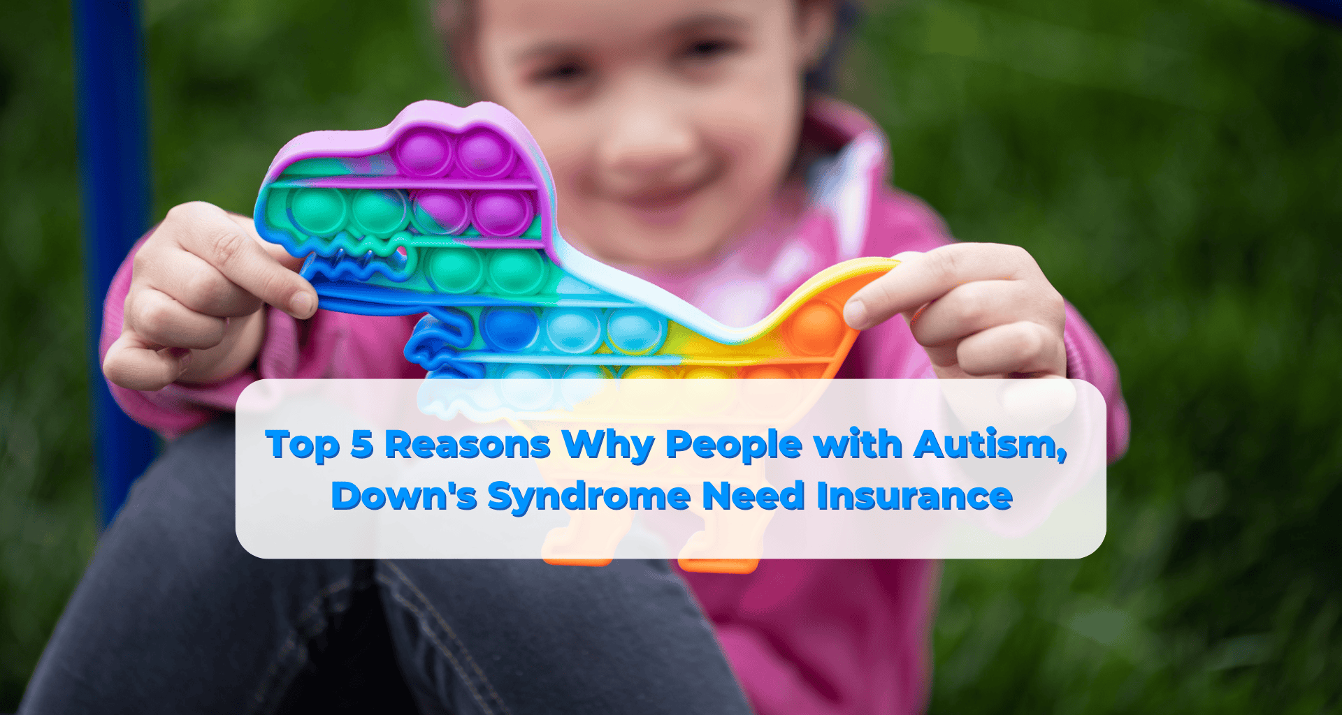 Featured Banner on Top 5 Reasons Insurance for Autism and Down's Syndrome